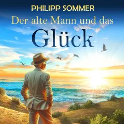 Cover - Philipp Sommer - Glücks-Trilogie - Band 1 - Der alte Mann und das Glück
