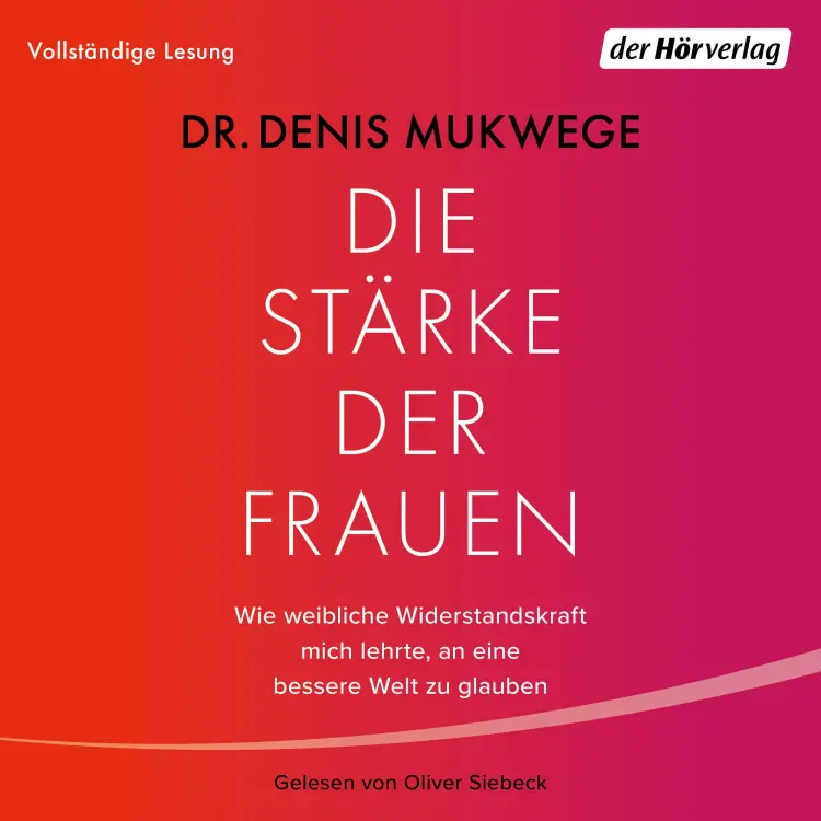 Cover von Denis Mukwege - Die Stärke der Frauen - Was wir von weiblicher Widerstandskraft für unsere Welt lernen können