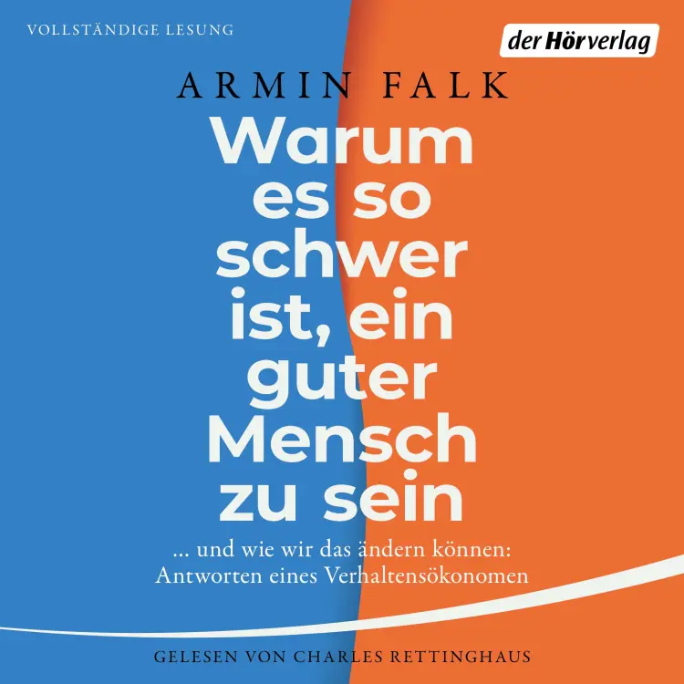 Cover von Armin Falk - Warum es so schwer ist, ein guter Mensch zu sein - ...und wie wir das ändern können: Antworten eines Ökonomen