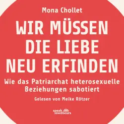 Cover - Mona Chollet - Wir müssen die Liebe neu erfinden - Wie das Patriarchat heterosexuelle Beziehungen sabotiert