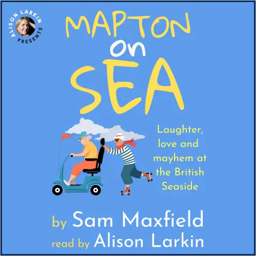 Cover - Sam Maxfield - Mapton on Sea: Laughter, Love, and Mayhem at the British Seaside