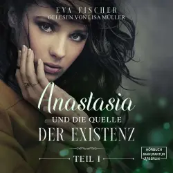 Cover - Eva Fischer - Die Anastasia-Fantasysaga - Teil 1 - Anastasia und die Quelle der Existenz