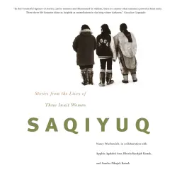 Cover - Nancy Wachowich - Saqiyuq - Stories from the Lives of Three Inuit Women