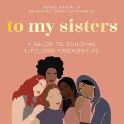 Cover - Courtney Daniella Boateng - To My Sisters - A Guide to Building Lifelong Friendships