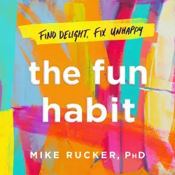 Cover - Mike Rucker - The Fun Habit - How the Pursuit of Joy and Wonder Can Change Your Life