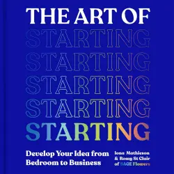 Cover - Iona Mathieson - The Art of Starting - How to Build Your Creative Business from the Ground Up