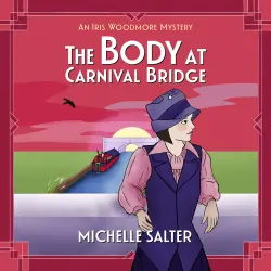 Cover - Michelle Salter - The Body at Carnival Bridge - The Iris Woodmore Mysteries, Book 3