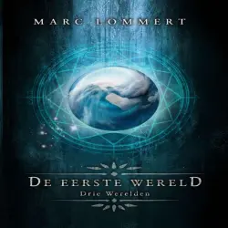 Cover - Marc Lommert - Drie Werelden - Deel 1 - De Eerste Wereld