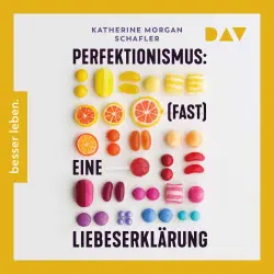 Cover - Katherine Morgan Schafler - Perfektionismus: (fast) eine Liebeserklärung. Warum er uns zu Großem befähigt und wir ihn trotzdem manchmal loslassen müssen