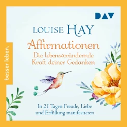 Cover - Louise Hay - Besser Leben - Affirmationen - Die lebensverändernde Kraft deiner Gedanken. In 21 Tagen Freude, Liebe und Erfüllung manifestieren