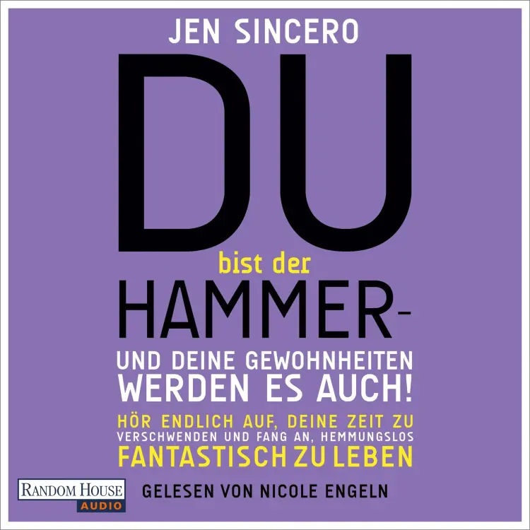 Cover von Jen Sincero - Du bist der Hammer - und deine Gewohnheiten werden es auch! - Hör endlich auf, deine Zeit zu verschwenden, und fang an, hemmungslos fantastisch zu leben
