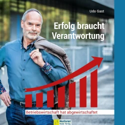 Cover - Udo Gast - Erfolg braucht Verantwortung - Betriebswirtschaft hat abgewirtschaftet
