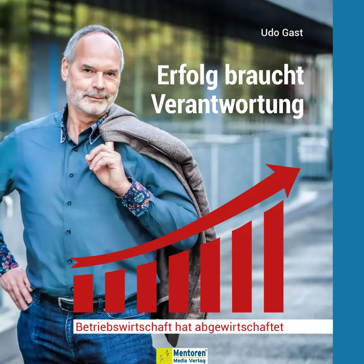 Cover von Udo Gast - Erfolg braucht Verantwortung - Betriebswirtschaft hat abgewirtschaftet
