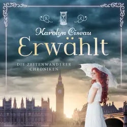 Cover - Karolyn Ciseau - Die Zeitenwanderer Chroniken - Band 6 - Erwählt