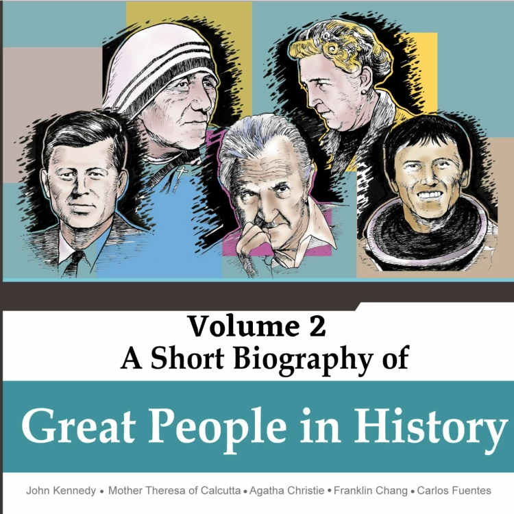 Cover von Jorge Alfonso Sierra Quintero - A Short Biography Of Great People In History - Vol. 2 - John Kennedy, Mother Theresa of Calcutta, Agatha Christie, Franklin Chang, Carlos Fuentes