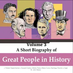 Cover - Jorge Alfonso Sierra Quintero - A Short Biography Of Great People In History - Vol. 3 - Robert Oppenheimer, Howard Carter, Nikola Tesla, Marie Curie, Santiago Ramon y Cajal, St. John Bosco