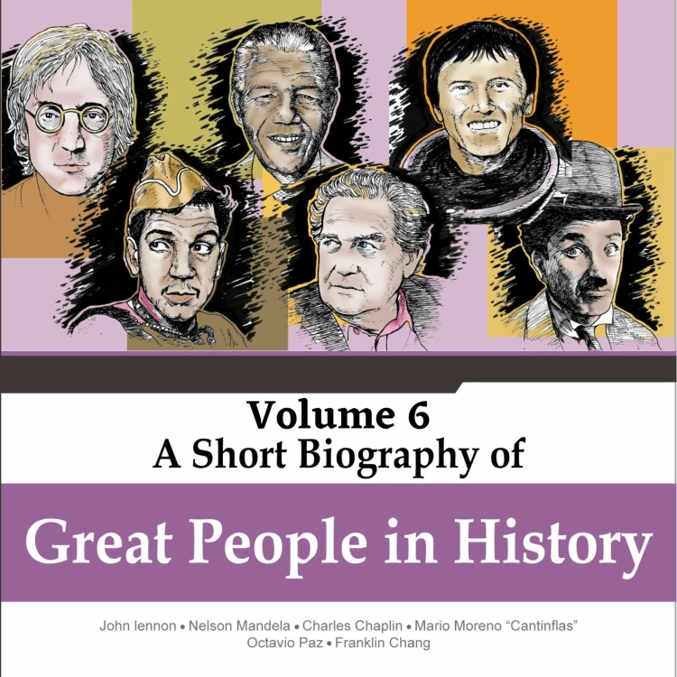 Cover von Jorge Alfonso Sierra Quintero - A Short Biography Of Great People In History - Vol. 6 - John Lennon, Nelson Mandela, Charles Chaplin, Mario Moreno "Cantinflas", Octavio Paz, Franklin Chang