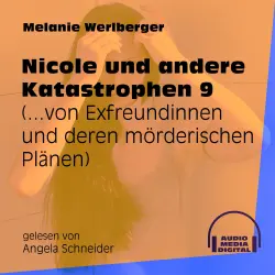 Cover - Melanie Werlberger - Nicole und andere Katastrophen - Folge 9 - ...von Exfreundinnen und deren mörderischen Plänen