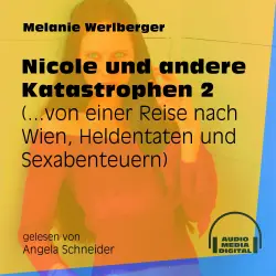 Cover - Melanie Werlberger - Nicole und andere Katastrophen - Folge 2 - ...von einer Reise nach Wien, Heldentaten und Sexabenteuern