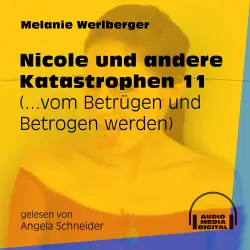 Cover - Melanie Werlberger - Nicole und andere Katastrophen - Folge 11 - ...vom Betrügen und Betrogen werden