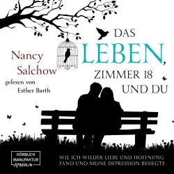Cover - Nancy Salchow - Das Leben, Zimmer 18 und du - Wie ich wieder Liebe und Hoffnung fand und meine Depression besiegte