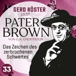 Cover - Gilbert Keith Chesterton - Gerd Köster liest Pater Brown - Band 33 - Das Zeichen des zerbrochenen Schwertes