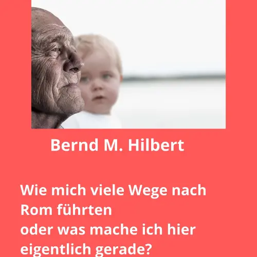 Cover von Bernd Hilbert - Wie mich viele Wege nach Rom führten oder was mache ich hier eigentlich gerade?