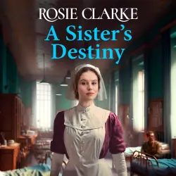 Cover - Rosie Clarke - A Sister's Destiny - A heartbreaking historical saga from Rosie Clarke for 2023