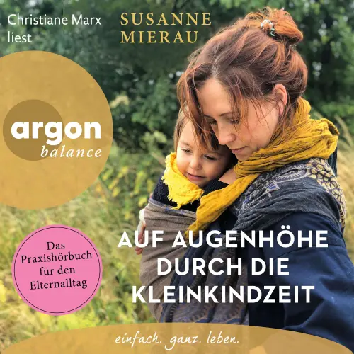 Cover von Susanne Mierau - Auf Augenhöhe durch die Kleinkindzeit - Das Praxishörbuch für den Elternalltag