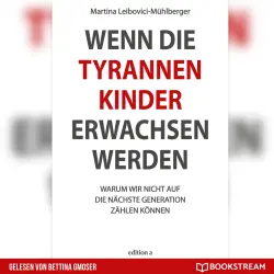 Cover - Martina Leibovici-Mühlberger - Wenn die Tyrannenkinder erwachsen werden - Warum wir nicht auf die nächste Generation zählen können