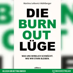 Cover - Martina Leibovici-Mühlberger - Die Burnout Lüge - Was uns wirklich schwächt. Wie wir stark bleiben.