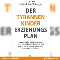 Cover - Martina Leibovici-Mühlberger - Der Tyrannenkinder-Erziehungsplan - Warum wir für die Erziehung ein neues Menschenbild brauchen und warum die Tyrannenkinder zu den Besten gehören können