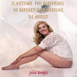 Cover - Julia Bregts - Is Autisme Een Beperking of Beperkt De Omgeving De Autist