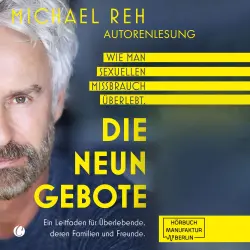 Cover - Michael Reh - Die neun Gebote - Wie man sexuellen Missbrauch überlebt: Ein Leitfaden für Überlebende, deren Familien und Freunde