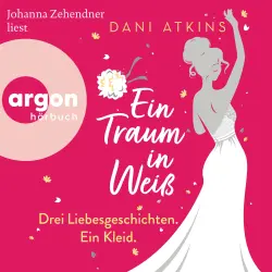 Cover - Dani Atkins - Ein Traum in Weiß - Drei Liebesgeschichten. Ein Kleid