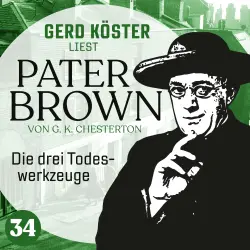 Cover - Gilbert Keith Chesterton - Gerd Köster liest Pater Brown - Band 34 - Die drei Todeswerkzeuge