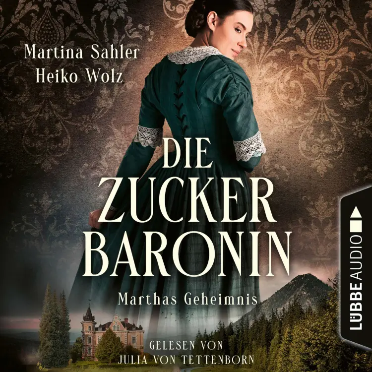 Cover von Martina Sahler - Die Zuckerbaronin - Teil 1 - Marthas Geheimnis