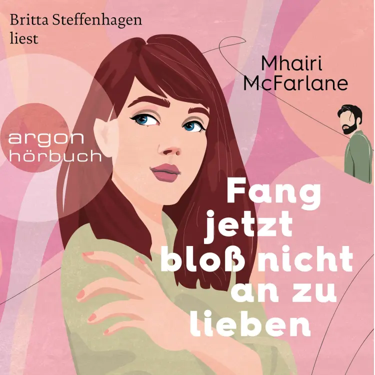 Cover von Mhairi McFarlane - Fang jetzt bloß nicht an zu lieben