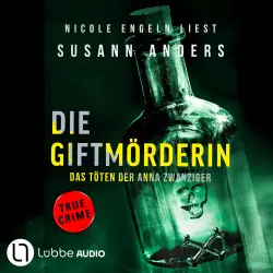 Cover - Susann Anders - Die Giftmörderin. Das Töten der Anna Zwanziger - Ein packender True-Crime-Thriller
