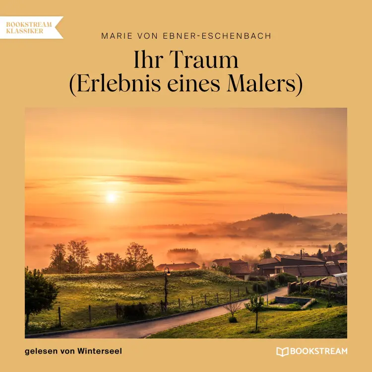 Cover von Marie von Ebner-Eschenbach - Ihr Traum - Erlebnis eines Malers