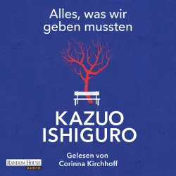 Cover - Kazuo Ishiguro - Alles, was wir geben mussten