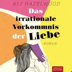 Cover - Ali Hazelwood - Das irrationale Vorkommnis der Liebe