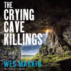Cover - Wes Markin - The Crying Cave Killings - The Yorkshire Murders, Book 3