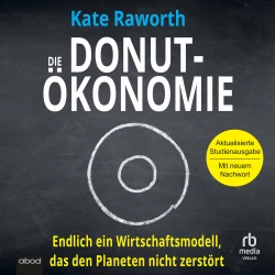 Cover - Kate Raworth - Die Donut-Ökonomie - Endlich ein Wirtschaftsmodell, das den Planeten nicht zerstört