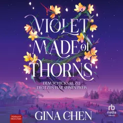 Cover - Gina Chen - Violet Made of Thorns - Dem Schicksal zu trotzen hat seinen Preis