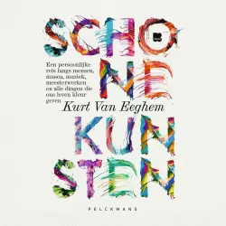 Cover - Kurt Van Eeghem - Schone kunsten - Een persoonlijke reis langs mensen, musea, muziek, meesterwerken en alle dingen die ons leven kleur geven