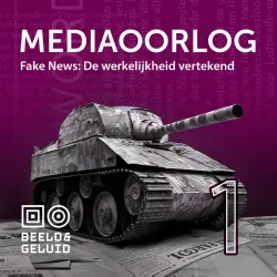Cover - Beeld en Geluid - Mediaoorlog - Deel 1 - Fake news: de werkelijkheid vertekend