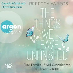 Cover - Rebecca Yarros - The things we leave unfinished - Eine Familie. Zwei Geschichten. Tausend Gefühle.