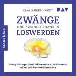 Cover - Klaus Bernhardt - Zwänge und Zwangsgedanken loswerden. Zwangsstörungen ohne Medikamente und Konfrontation schnell und dauerhaft überwinden