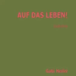 Cover - Gabi Heiler - AUF DAS LEBEN!
